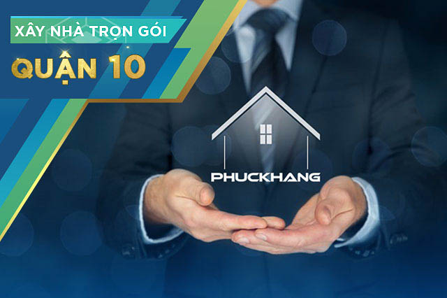 Dịch vụ xây nhà trọn gói tại Quận 10 | Phuc Khang Group