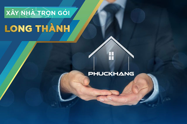 Dịch vụ xây nhà trọn gói tại Long Thành | Phuc Khang Group
